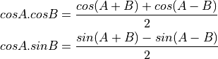 cos A . cos B &= \frac{cos(A+B) + cos(A-B)}{2} \\
cos A . sin B &= \frac{sin(A+B) - sin(A-B)}{2} \\