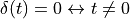 \delta(t) = 0 \leftrightarrow t \neq 0