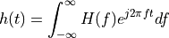 h(t) = \int_{-\infty}^{\infty} H(f) e^{j 2 \pi f t} df