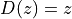 D(z) = z