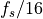 f_s/16