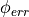 \phi_{err}