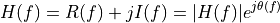 H(f) = R(f) + j I(f) = |H(f)| e ^{j \theta(f)}