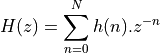 H(z) = \sum_{n=0}^{N} h(n) . z^{-n}