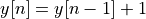 y[n] = y[n-1] + 1
