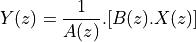 Y(z) &= \frac{1}{A(z)}.[B(z).X(z)]