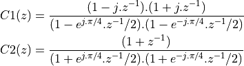 C1(z) &= \frac{(1 - j.z^{-1}).(1 + j.z^{-1})}{(1 - e^{j.\pi/4}.z^{-1}/2).(1 - e^{-j.\pi/4}.z^{-1}/2)} \\
C2(z) &= \frac{(1  + z^{-1})}{(1 + e^{j.\pi/4}.z^{-1}/2).(1 + e^{-j.\pi/4}.z^{-1}/2)}
