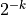2^{-k}