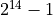 2^{14} - 1