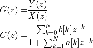 G(z) =& \frac{Y(z)}{X(z)}  \\
G(z) =& \frac{\sum_{k=0}^{N} b[k] z^{-k}}{ 1 + \sum_{k=1}^{N} a[k] z^{-k}}