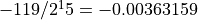 -119/2^15 = -0.00363159
