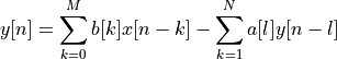 y[n] = \sum_{k=0}^{M} b[k] x[n-k] - \sum_{k=1}^{N} a[l] y[n-l]