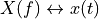 X (f) \leftrightarrow x(t)