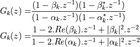 G_k(z) =& \frac{(1 - \beta_k . z^{-1})(1 - \beta_k^* . z^{-1})}{(1 - \alpha_k . z^{-1})(1 - \alpha_k^* . z^{-1})} \\
G_k(z) =& \frac{1 - 2.Re(\beta_k).z^{-1} + |\beta_k|^2.z^{-2}}{1 - 2.Re(\alpha_k).z^{-1} + |\alpha_k|^2.z^{-2}}