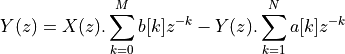 Y(z) = X(z) . \sum_{k=0}^{M} b[k] z^{-k} - Y(z) . \sum_{k=1}^{N} a[k] z^{-k}