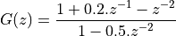 G(z) = \frac{1 + 0.2 . z^{-1} - z^{-2}}{ 1 - 0.5 . z^{-2}}