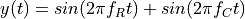 y(t) = sin(2 \pi f_R t) + sin(2 \pi f_C t)