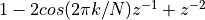 1 - 2 cos(2 \pi k/N) z^{-1} + z^{-2}