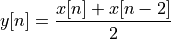 y[n] = \frac{x[n] + x[n-2]}{2}
