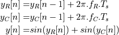 y_R[n] =& y_R[n-1] + 2\pi.f_R.T_s \\
y_C[n] =& y_C[n-1] + 2\pi.f_C.T_s \\
y[n]   =& sin(y_R[n]) + sin(y_C[n])