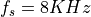 f_s = 8KHz