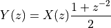 Y(z) = X(z) \frac{1 + z^{-2}}{2}