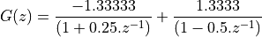 G(z) &=  \frac{-1.33333}{(1 + 0.25.z^{-1})} + \frac{1.3333}{(1 - 0.5.z^{-1})}