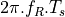 2\pi.f_R.T_s
