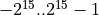 -2^{15} .. 2^{15}-1