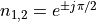 n_{1,2} = e^{\pm j \pi/2}