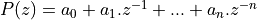 P(z) = a_0 + a_1 . z^{-1} + ... + a_n . z^{-n}