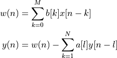 w(n) &= \sum_{k=0}^{M} b[k] x[n-k]  \\
y(n) &= w(n) - \sum_{k=1}^{N} a[l] y[n-l]