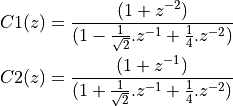 C1(z) &= \frac{(1 + z^{-2})}{   (1 - \frac{1}{\sqrt 2}.z^{-1} + \frac{1}{4}.z^{-2})} \\
C2(z) &= \frac{(1  + z^{-1})}{   (1 + \frac{1}{\sqrt 2}.z^{-1} + \frac{1}{4}.z^{-2})}