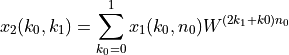 x_2(k_0, k_1) = \sum_{k_0=0}^{1} x_1(k_0, n_0) W^{(2k_1 + k0)n_0}