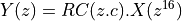 Y(z) &= RC(z . c) . X(z^{16})