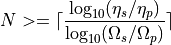 N >= \lceil \frac{ \log_{10} (\eta_s / \eta_p) }{ \log_{10} (\Omega_s / \Omega_p) } \rceil