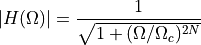 |H(\Omega)| = \frac{1}{\sqrt{1 + (\Omega / \Omega_c)^{2N}}}