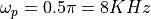 \omega_p = 0.5 \pi = 8 KHz