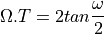 \Omega . T = 2 tan \frac{\omega}{2}