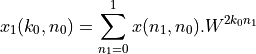 x_1(k_0, n_0) = \sum_{n_1=0}^{1} x(n_1,n_0).W^{2k_0n_1}
