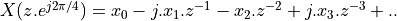 X(z . e^{j 2 \pi / 4}) = x_0 - j.x_1.z^{-1} - x_2.z^{-2} + j.x_3.z^{-3} + ..
