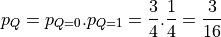p_{Q} = p_{Q=0} . p_{Q=1} = \frac{3}{4} . \frac{1}{4} = \frac{3}{16}
