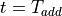 t=T_{add}